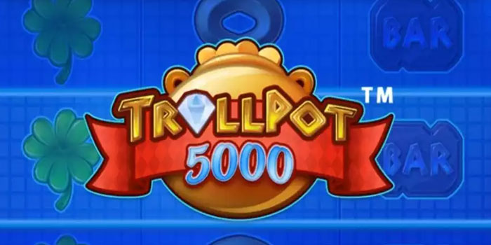 Bocoran Tips Menemukan Maxwin Besar di Slot Trollpot 5000